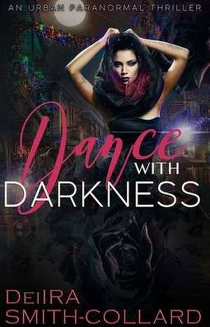 Dance With Darkness de Deiira Smith-Collard