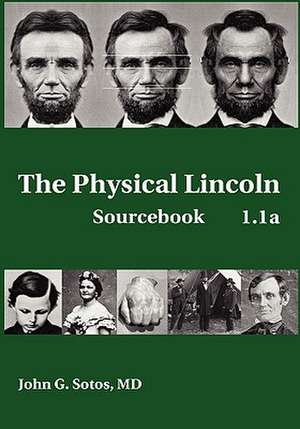 The Physical Lincoln Sourcebook de John G. Sotos