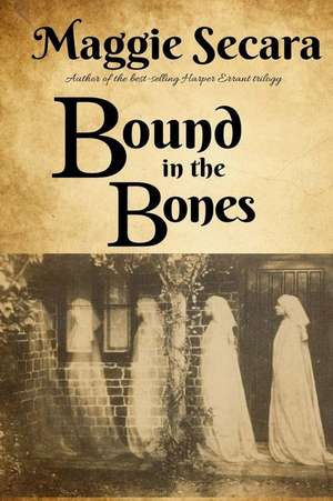 Bound in the Bones de Maggie Secara