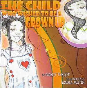 The Child Who Wished To Be A Grown Up de Nancy Thelot