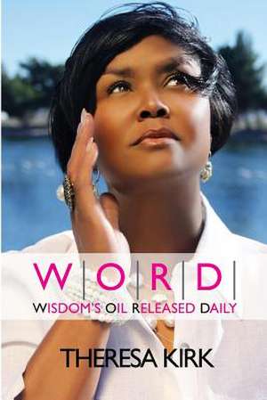 W.O.R.D. Wisdom's Oil Released Daily de Theresa Kirk