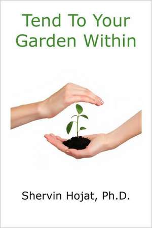 Tend to Your Garden Within de Shervin Hojat