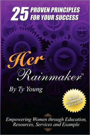 Her Rainmaker 25 Proven Principles for Your Success de Young Ty