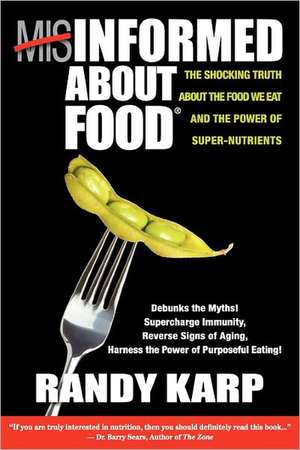 Misinformed About Food de Randy Karp