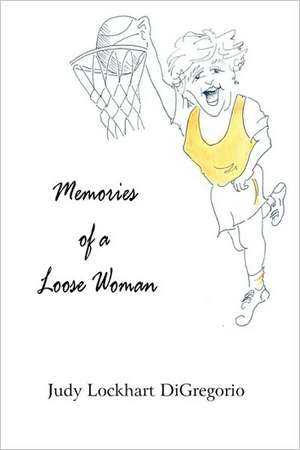 Memories of a Loose Woman de Judy Lockhart DiGregorio