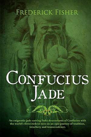 Confucius Jade: The Indispensable Guide de Frederick Fisher