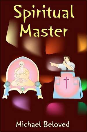 Spiritual Master: When Intellect and Intuition Collide de Michael Beloved