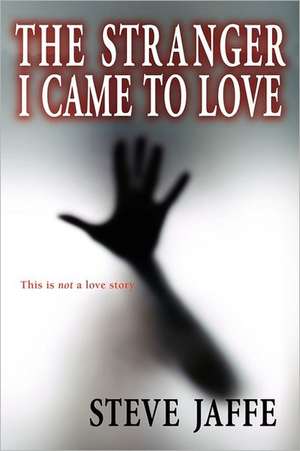 The Stranger I Came to Love de Steve Jaffe