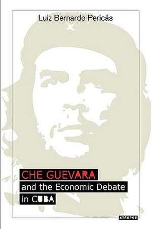 Che Guevara and the Economic Debate in Cuba de Luiz Bernardo Perics