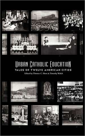 Urban Catholic Education: Tales of Twelve American Cities de Thomas C. Hunt