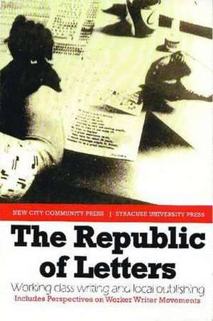 The Republic of Letters: Working Class Writing and Local Publishing de Dave Morley