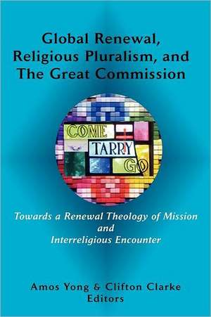 Global Renewal, Religious Pluralism, and the Great Commission: The 'Unintentional' Agents de Amos Yong