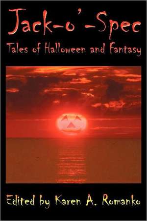 Jack-O'-Spec: Tales of Halloween and Fantasy de Karen A. Romanko