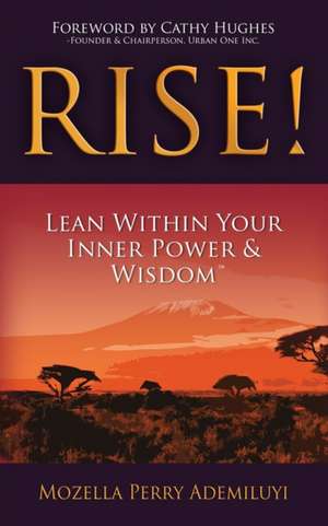 Rise!: Lean Within Your Inner Power & Wisdom(TM) de Mozella Perry Ademiluyi