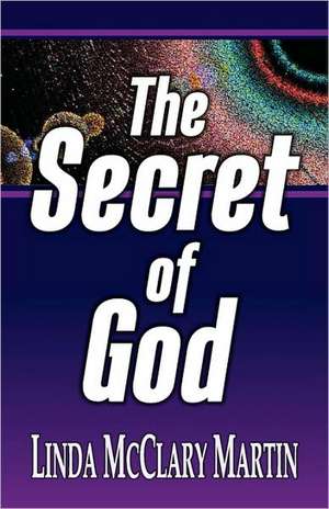 The Secret of God de Linda McClary Martin