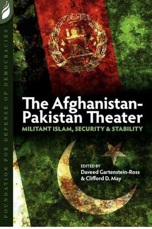 The Afghanistan-Pakistan Theater: Militant Islam, Security & Stability de Daveed Gartenstein-Ross