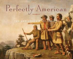 Perfectly American: The Art-Union & Its Artists de Amanda Lett