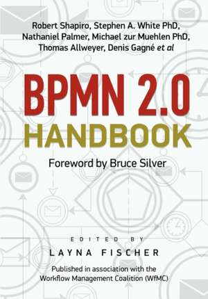 Bpmn 2.0 Handbook: Innovation, Implementation and Impact Award-Winning Case Studies in Workflow and Business Process Management de Robert M. Shapiro