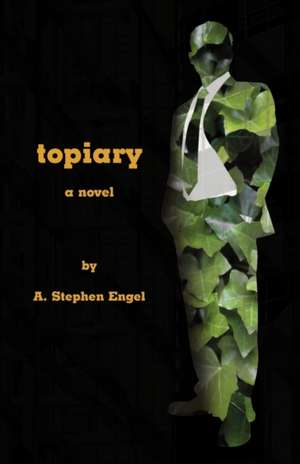 Topiary--A Novel de A. Stephen Engel