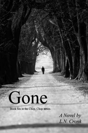 Gone: Book 6 in the Chop, Chop Series. de L. N. Cronk