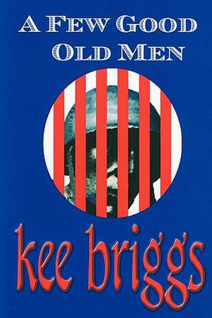 A Few Good Old Men: An Asti Fantasy de Kee Briggs