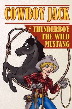 Cowboy Jack & Thunderboy the Wild Mustang de Cornelis W. Den Hoed