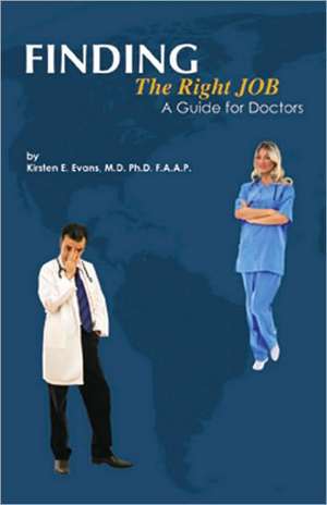 Finding the Right Job: A Guide for Doctors de Kirsten Evans MD, Ph.D., FAAP