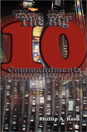 The Big Ten: A Study of the Ten Commandments de Phillip A. Ross