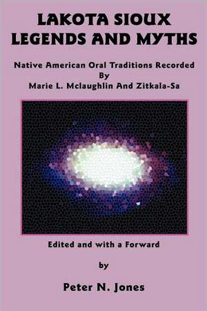 Lakota Sioux Legends and Myths de Marie L. McLaughlin