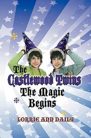 The Castlewood Twins, the Magic Begins de Lorrie Ann Daily