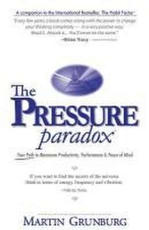 The Pressure Paradox: Your Path to Maximum Productivity, Performance & Peace of Mind de Martin Grunburg