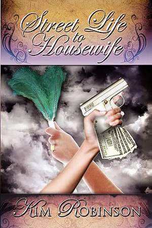 Street Life to Housewife de Kim Robinson