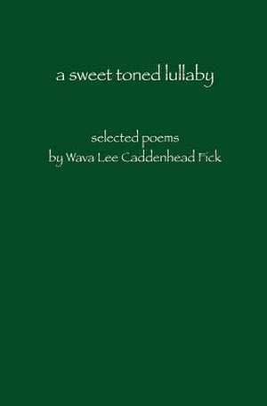 A Sweet Toned Lullaby de Wava Lee Caddenhead Fick