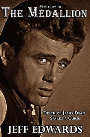 Mystery of the Medallion: Death of James Dean Sparks a Curse de Jeff Edwards