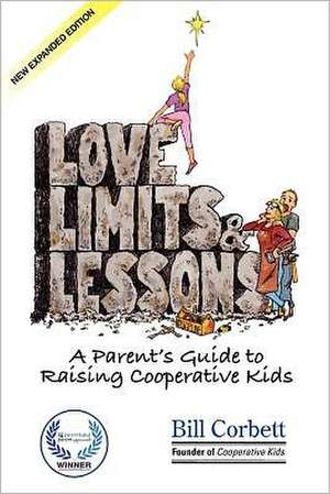 Love, Limits, & Lessons: A Parent's Guide to Raising Cooperative Kids de Bill Corbett