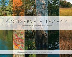 Conserve a Legacy: Natural Lands & Waters in South Carolina de Patrick McMillan