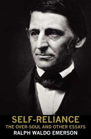 Self-Reliance, the Over-Soul, and Other Essays de Ralph Waldo Emerson