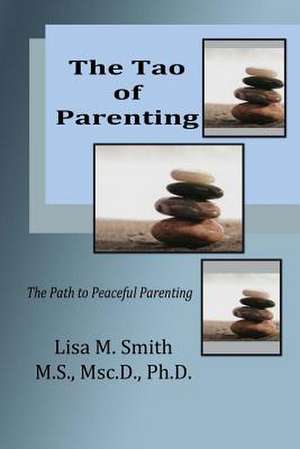 The Tao of Parenting de Dr Lisa M. Smith