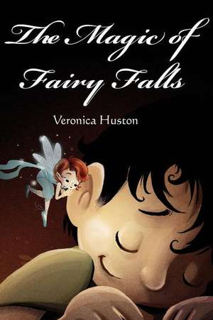 The Magic of Fairy Falls de Veronica Huston