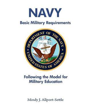 Navy Basic Military Requirements: Following the Model for Military Education de Mindy J. Allport-Settle