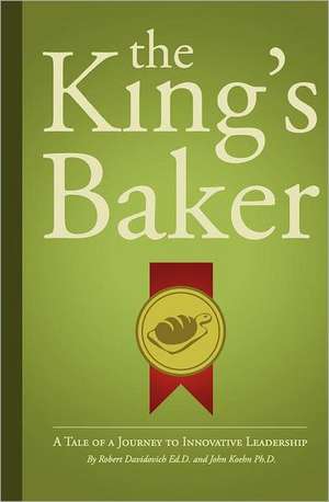 The King's Baker: A Tale of a Journey to Innovative Leadership de Robert Davidovich Ed D.