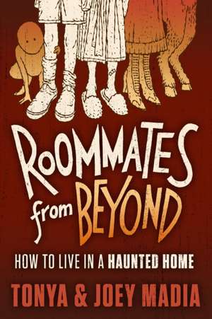 Roommates from Beyond: How to Live in a Haunted Home de Tonya Madia