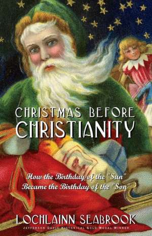 Christmas Before Christianity de Lochlainn Seabrook