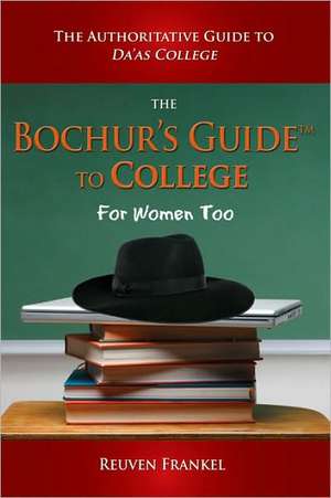 The Bochur's Guide to College: The Authoritative Guide to Da'as College de Reuven Frankel