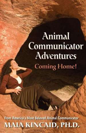 Animal Communicator Adventures: Coming Home! de Maia Kincaid