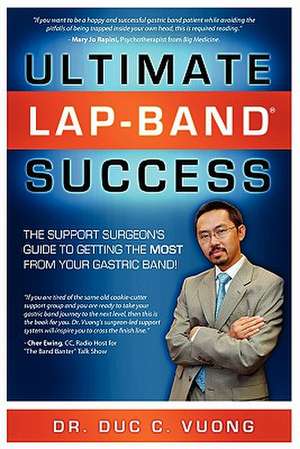 Ultimate Lap-Band Success: The Support Surgeon's Guide to Getting the Most from Your Gastric Band! de Duc C. Vuong