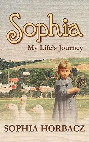 Sophia, My Life's Journey de Sophia Horbacz