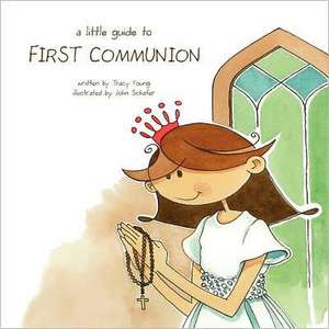 A Little Guide to First Communion: The Story of Georgia, Sydney & Rem-Rem de Tracy Young