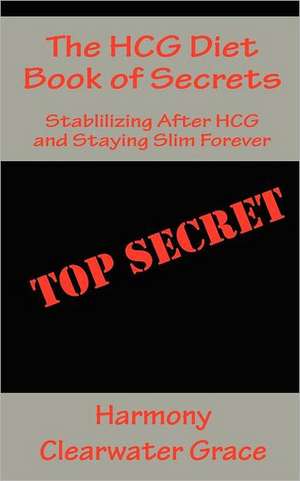 The Hcg Diet Book of Secrets de Harmony Clearwater Grace