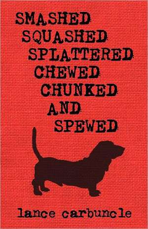 Carbuncle, L: Smashed, Squashed, Splattered, Chewed, Chunked